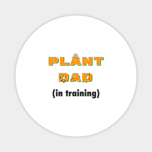 Funny Plant Dad Design - "in training" Magnet